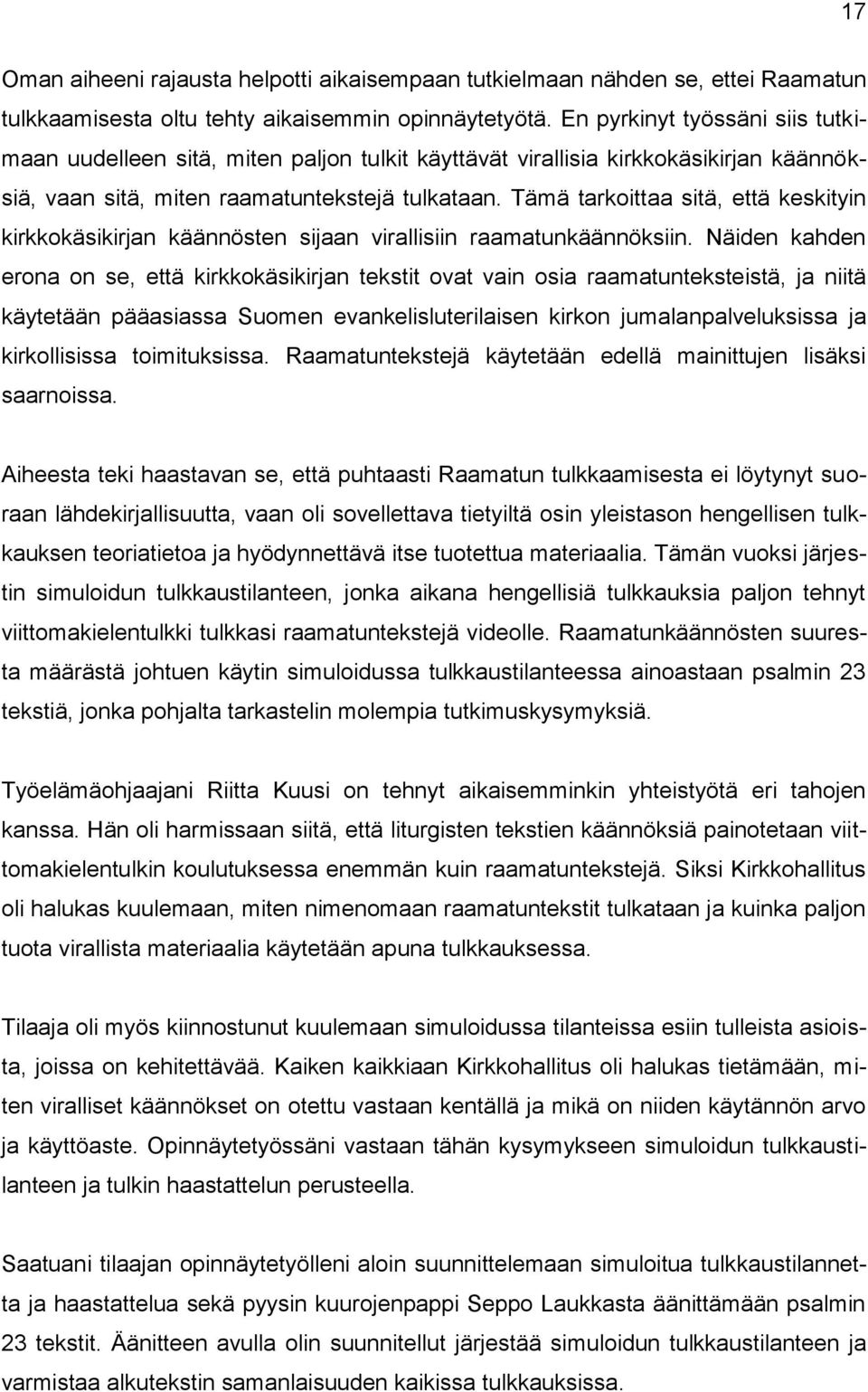 Tämä tarkoittaa sitä, että keskityin kirkkokäsikirjan käännösten sijaan virallisiin raamatunkäännöksiin.