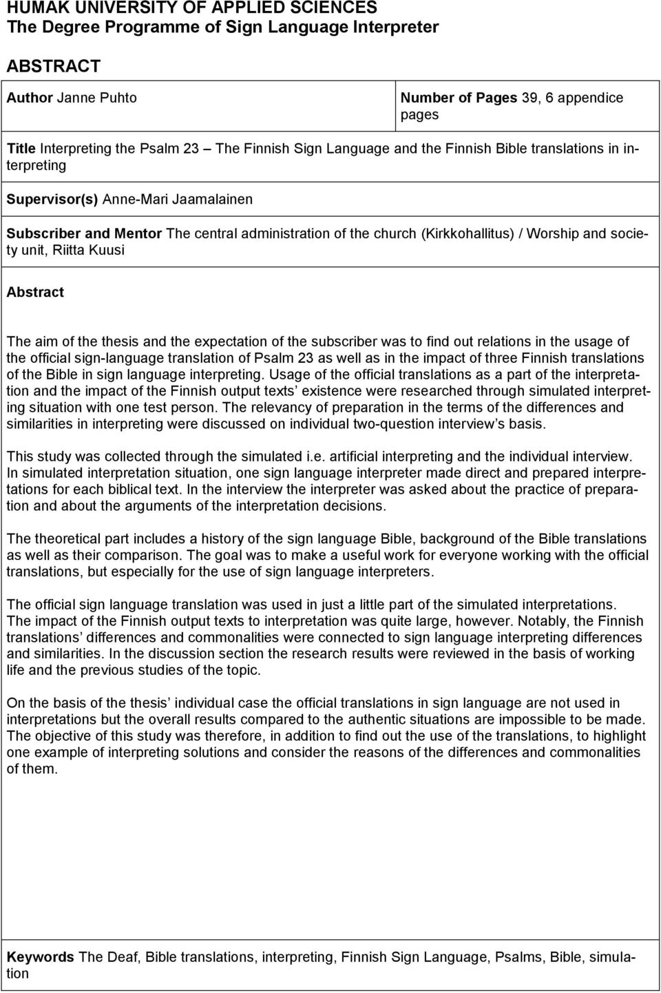 society unit, Riitta Kuusi Abstract The aim of the thesis and the expectation of the subscriber was to find out relations in the usage of the official sign-language translation of Psalm 23 as well as