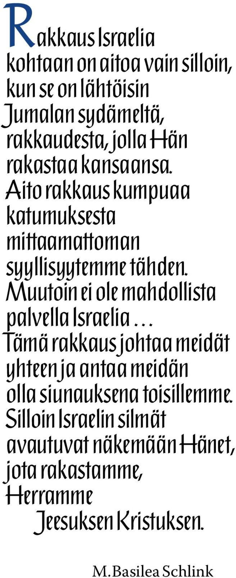 Muutoin ei ole mahdollista palvella Israelia Tämä rakkaus johtaa meidät yhteen ja antaa meidän olla