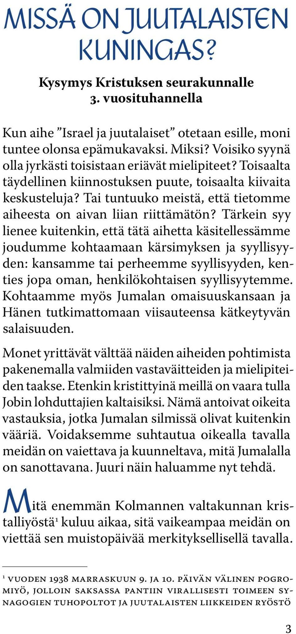 Tai tuntuuko meistä, että tietomme aiheesta on aivan liian riittämätön?