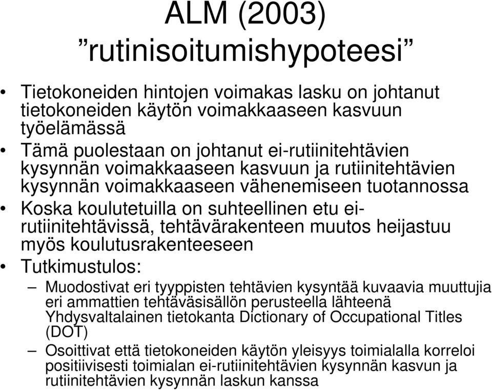 myös koulutusrakenteeseen Tutkimustulos: Muodostivat eri tyyppisten tehtävien kysyntää kuvaavia muuttujia eri ammattien tehtäväsisällön perusteella lähteenä Yhdysvaltalainen tietokanta