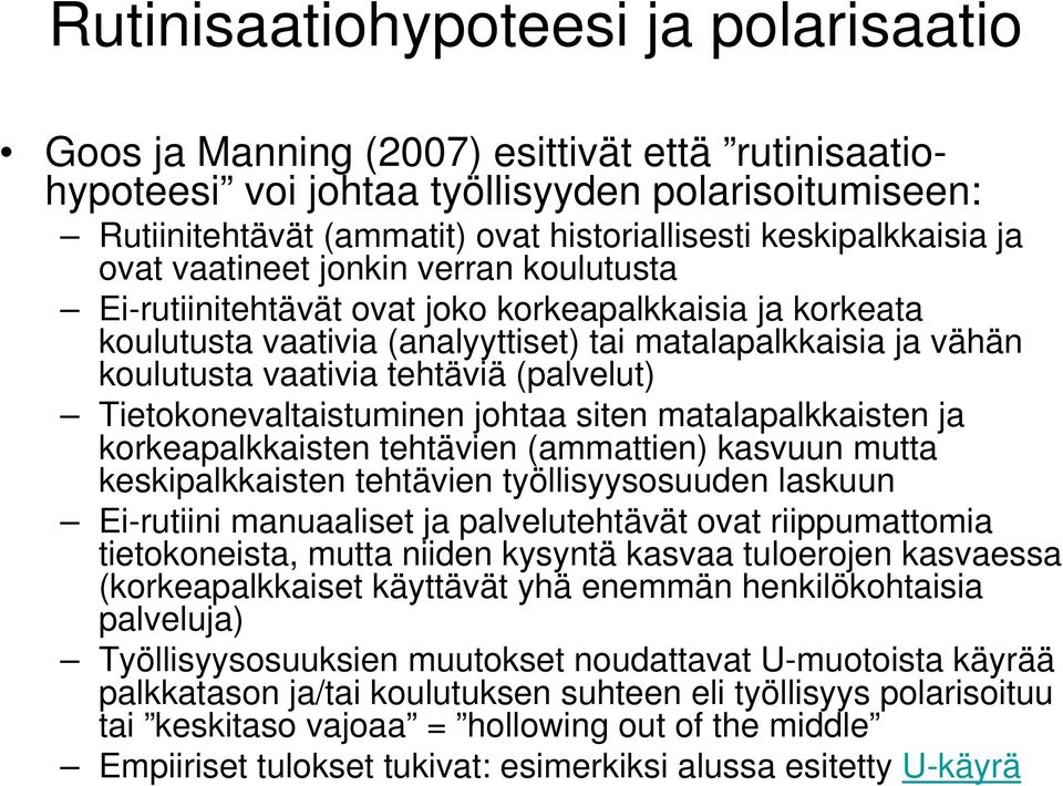 vaativia tehtäviä (palvelut) Tietokonevaltaistuminen johtaa siten matalapalkkaisten ja korkeapalkkaisten tehtävien (ammattien) kasvuun mutta keskipalkkaisten tehtävien työllisyysosuuden laskuun