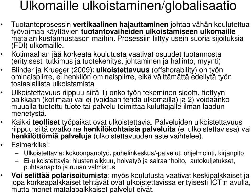 Kotimaahan jää korkeata koulutusta vaativat osuudet tuotannosta (erityisesti tutkimus ja tuotekehitys, johtaminen ja hallinto, myynti) Blinder ja Krueger (2009): ulkoistettavuus (offshorability) on