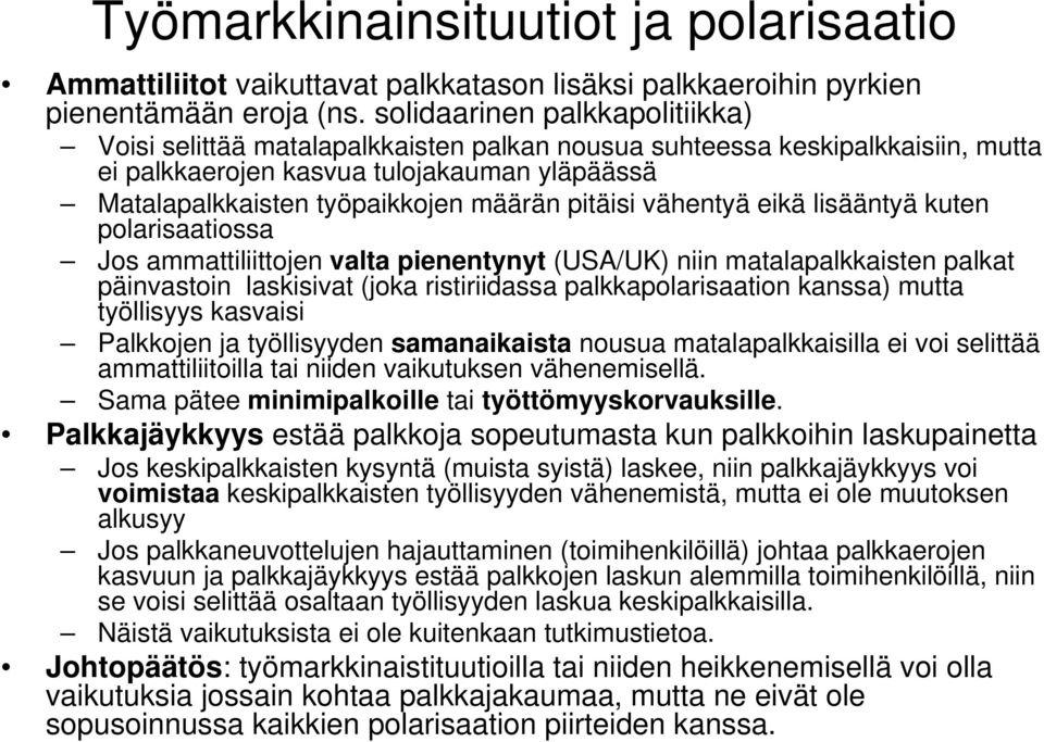 pitäisi vähentyä eikä lisääntyä kuten polarisaatiossa Jos ammattiliittojen valta pienentynyt (USA/UK) niin matalapalkkaisten palkat päinvastoin laskisivat (joka ristiriidassa palkkapolarisaation