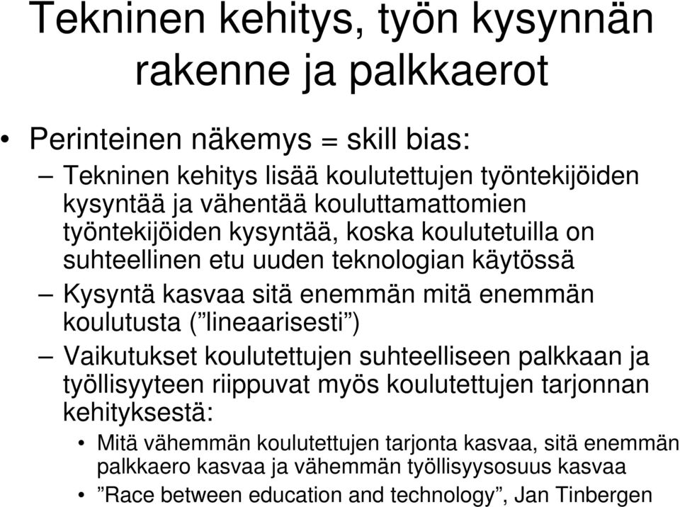 enemmän koulutusta ( lineaarisesti ) Vaikutukset koulutettujen suhteelliseen palkkaan ja työllisyyteen riippuvat myös koulutettujen tarjonnan kehityksestä: