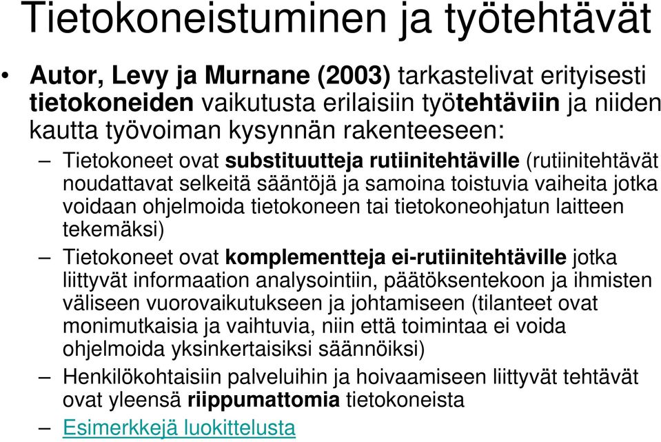 tekemäksi) Tietokoneet ovat komplementteja ei-rutiinitehtäville jotka liittyvät informaation analysointiin, päätöksentekoon ja ihmisten väliseen vuorovaikutukseen ja johtamiseen (tilanteet ovat