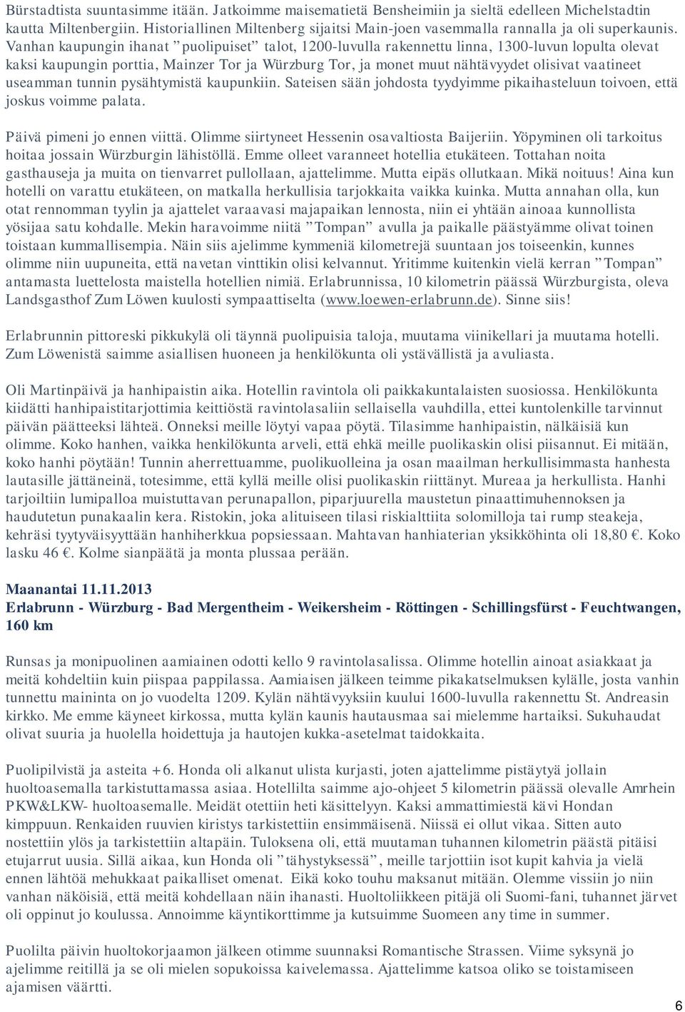 Vanhan kaupungin ihanat puolipuiset talot, 1200-luvulla rakennettu linna, 1300-luvun lopulta olevat kaksi kaupungin porttia, Mainzer Tor ja Würzburg Tor, ja monet muut nähtävyydet olisivat vaatineet