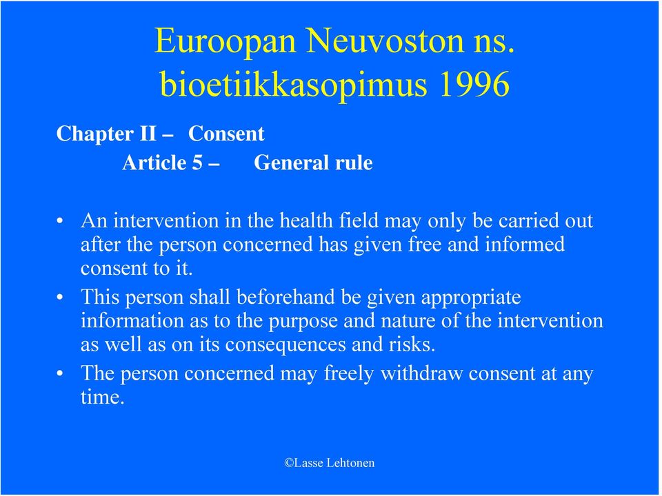 only be carried out after the person concerned has given free and informed consent to it.