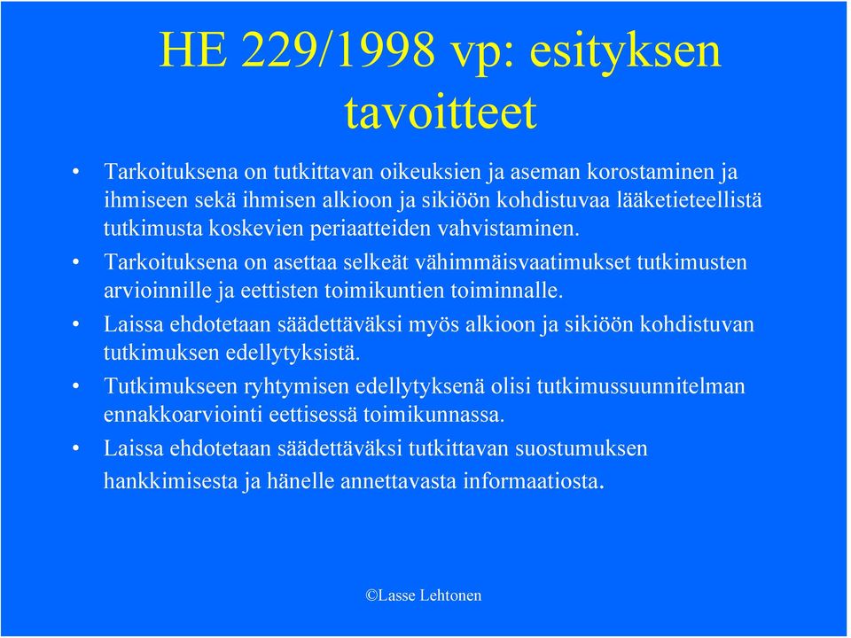 Tarkoituksena on asettaa selkeät vähimmäisvaatimukset tutkimusten arvioinnille ja eettisten toimikuntien toiminnalle.
