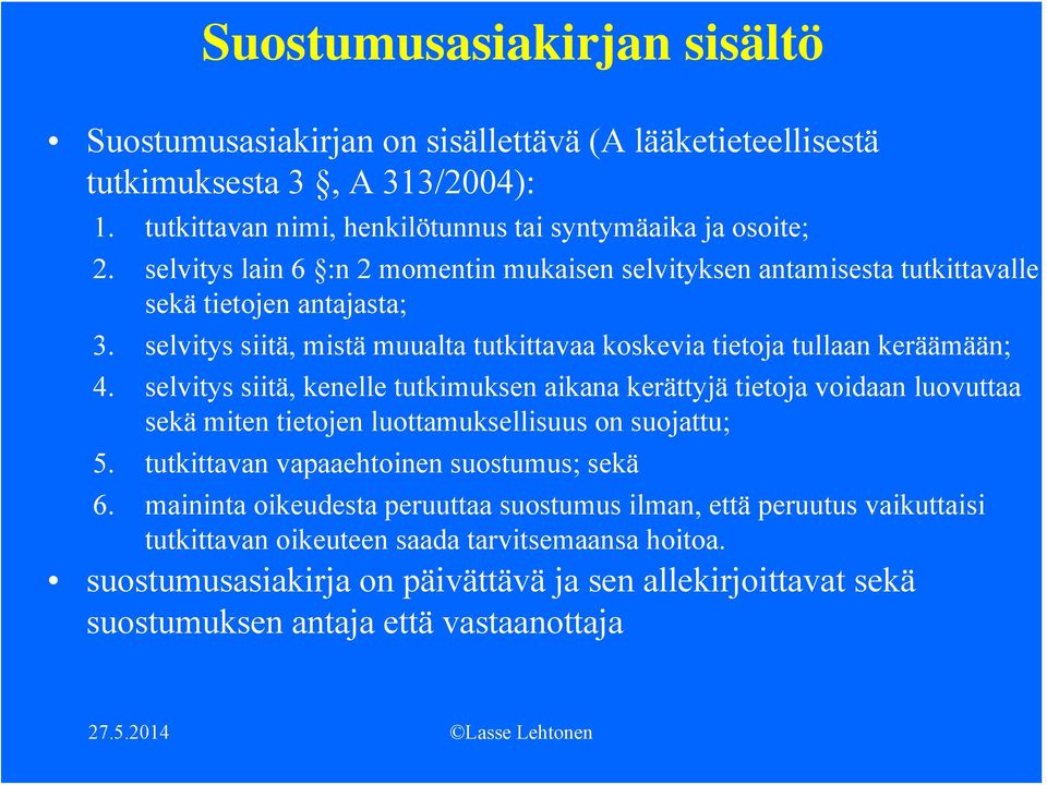 selvitys siitä, kenelle tutkimuksen aikana kerättyjä tietoja voidaan luovuttaa sekä miten tietojen luottamuksellisuus on suojattu; 5. tutkittavan vapaaehtoinen suostumus; sekä 6.