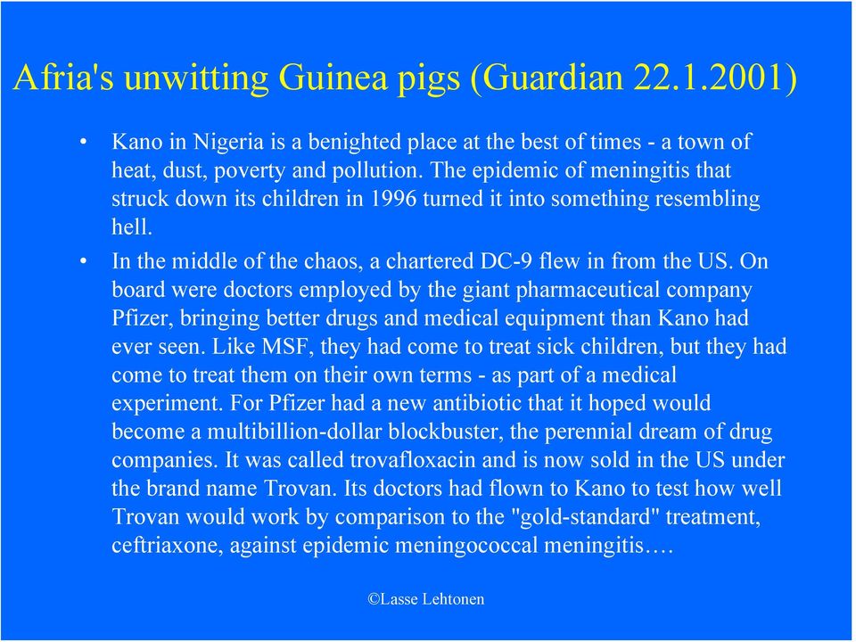 On board were doctors employed by the giant pharmaceutical company Pfizer, bringing better drugs and medical equipment than Kano had ever seen.