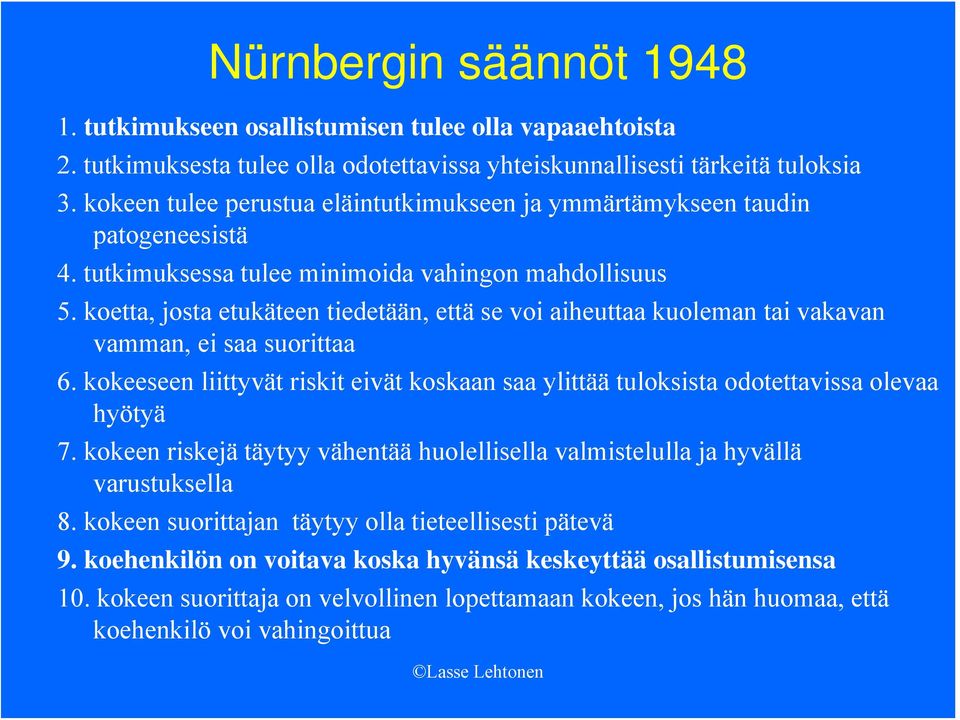 koetta, josta etukäteen tiedetään, että se voi aiheuttaa kuoleman tai vakavan vamman, ei saa suorittaa 6. kokeeseen liittyvät riskit eivät koskaan saa ylittää tuloksista odotettavissa olevaa hyötyä 7.