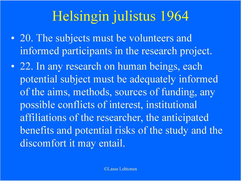 In any research on human beings, each potential subject must be adequately informed of the aims,