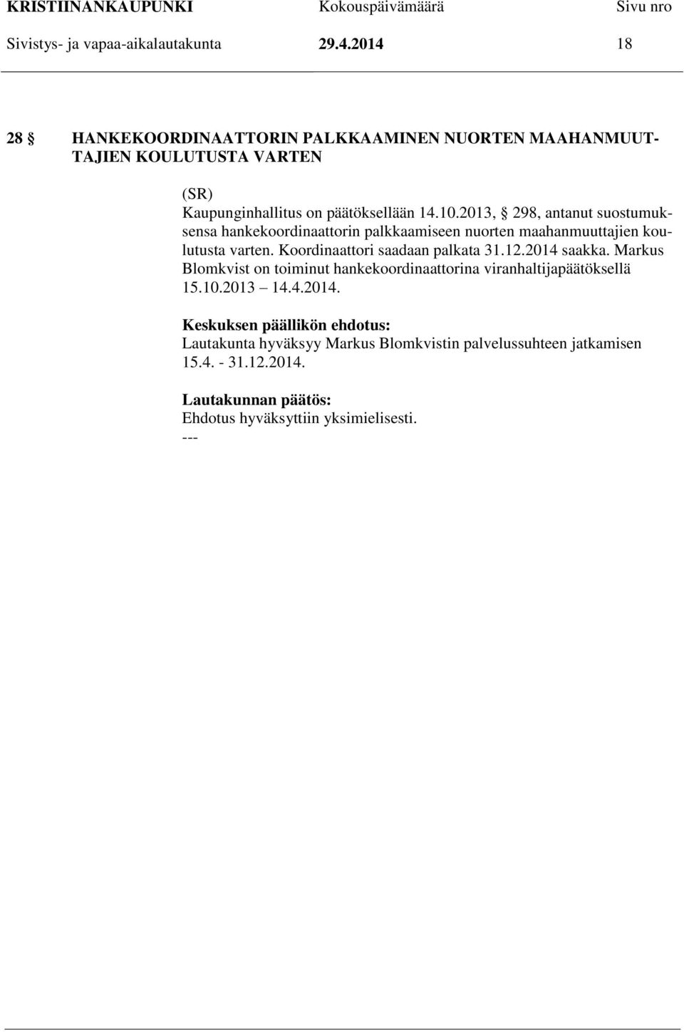 2013, 298, antanut suostumuksensa hankekoordinaattorin palkkaamiseen nuorten maahanmuuttajien koulutusta varten. Koordinaattori saadaan palkata 31.