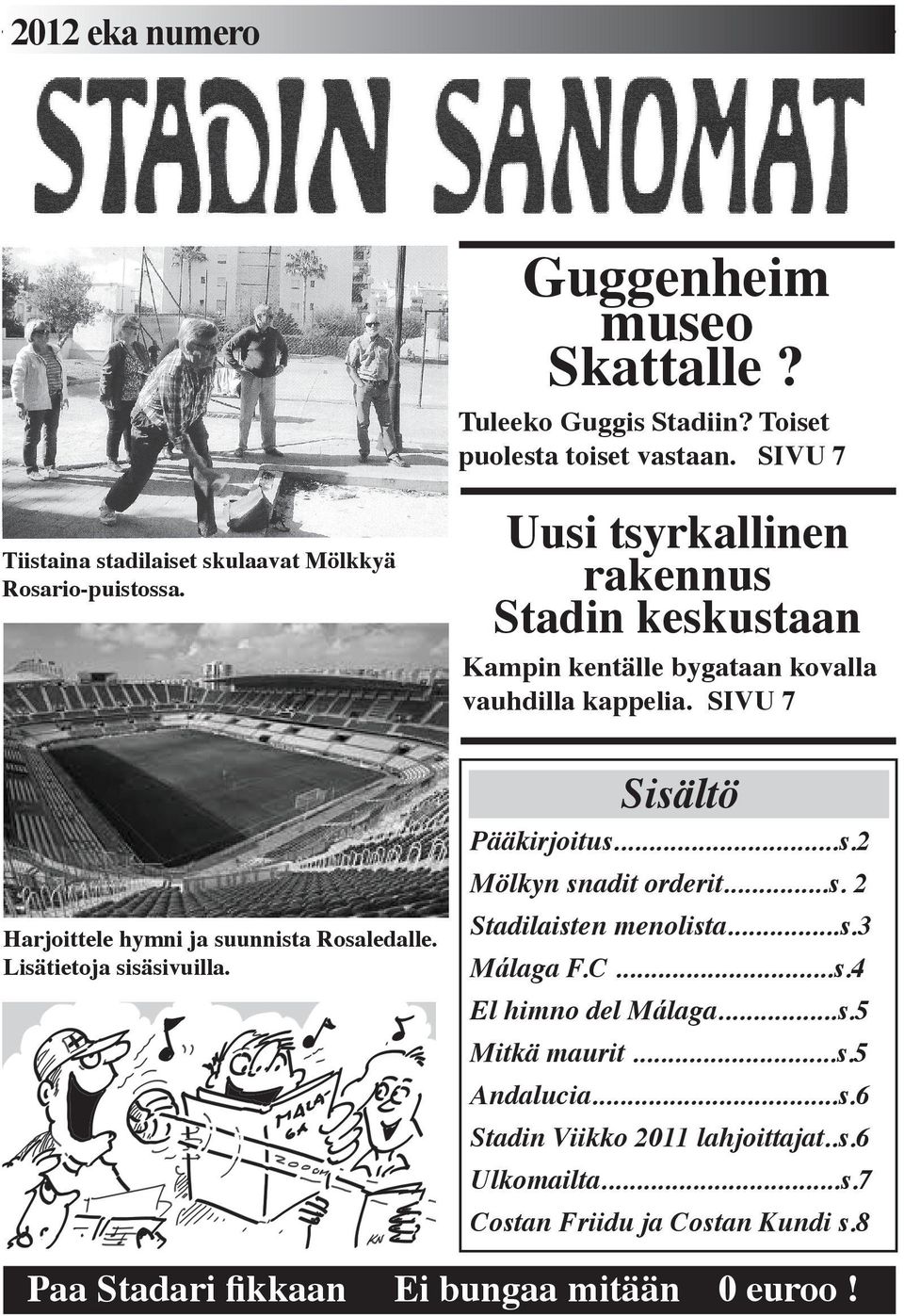 Uusi tsyrkallinen rakennus Stadin keskustaan Kampin kentälle bygataan kovalla vauhdilla kappelia. SIVU 7 Harjoittele hymni ja suunnista Rosaledalle.