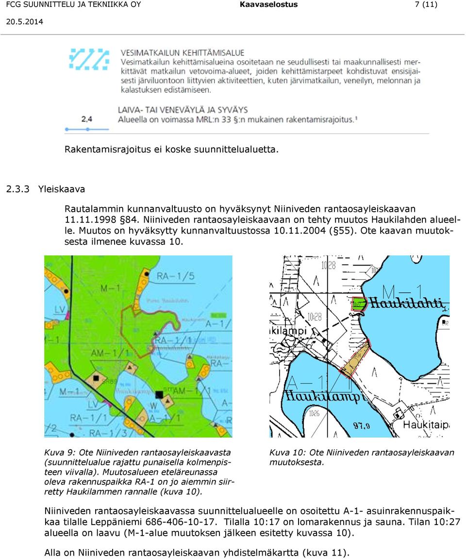 Kuva 9: Ote Niiniveden rantaosayleiskaavasta (suunnittelualue rajattu punaisella kolmenpisteen viivalla).