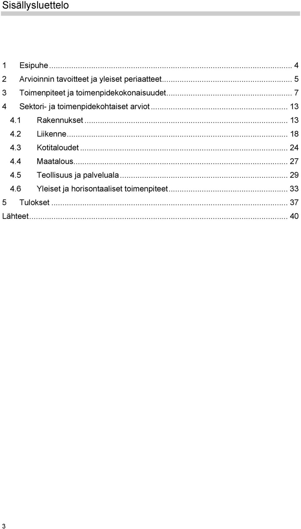 .. 13 4.1 Rakennukset... 13 4.2 Liikenne... 18 4.3 Kotitaloudet... 24 4.4 Maatalous... 27 4.