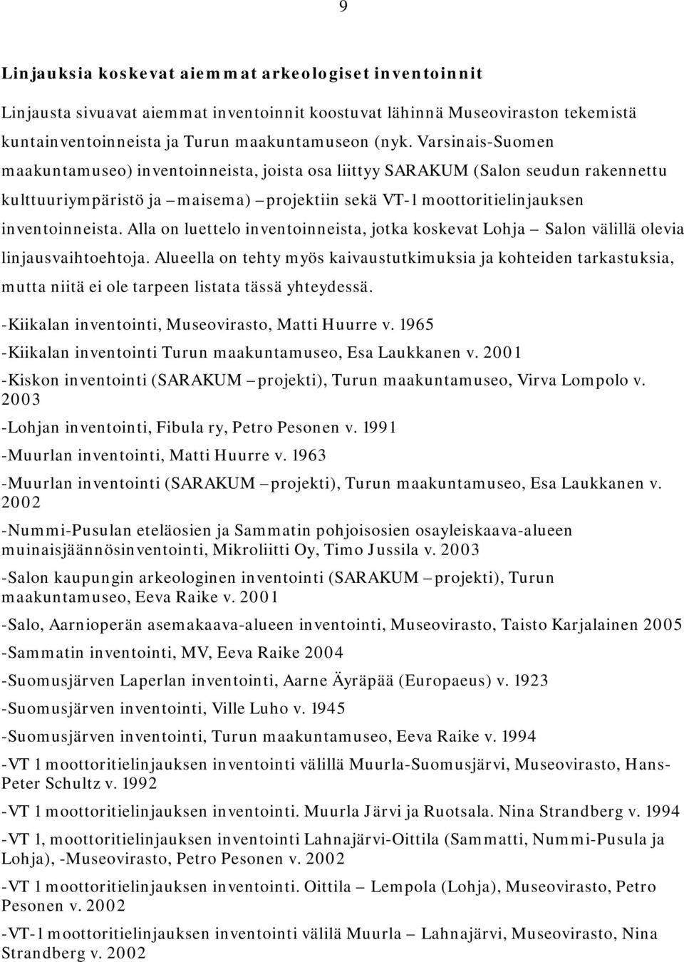 Alla on luettelo inventoinneista, jotka koskevat Lohja Salon välillä olevia linjausvaihtoehtoja.