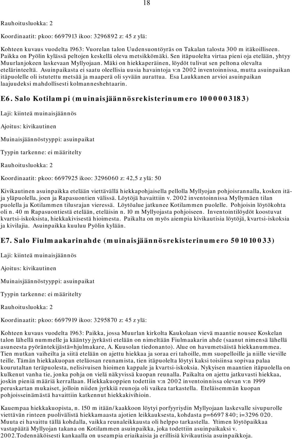 Mäki on hiekkaperäinen, löydöt tulivat sen peltona olevalta etelärinteeltä.