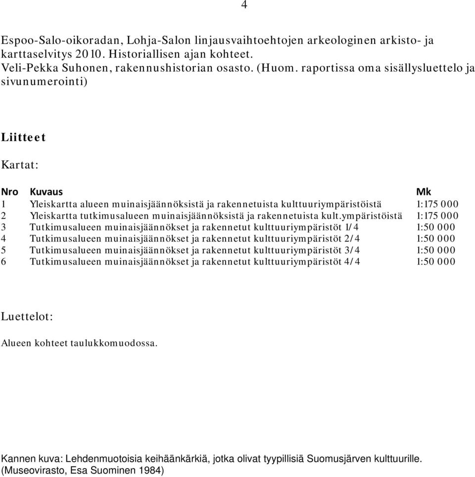 tutkimusalueen muinaisjäännöksistä ja rakennetuista kult.