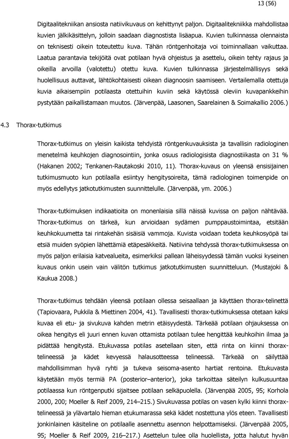 Laatua parantavia tekijöitä ovat potilaan hyvä ohjeistus ja asettelu, oikein tehty rajaus ja oikeilla arvoilla (valotettu) otettu kuva.