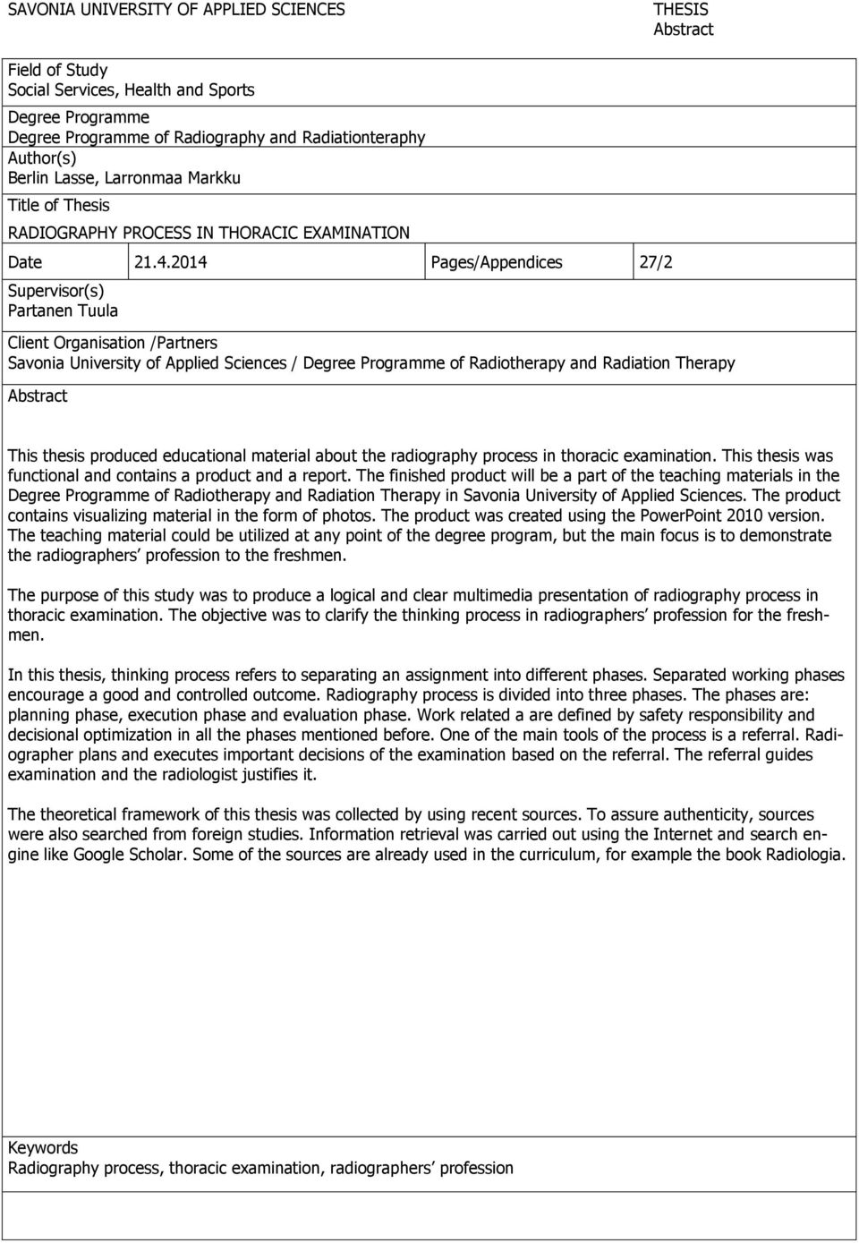 2014 Pages/Appendices 27/2 Supervisor(s) Partanen Tuula Client Organisation /Partners Savonia University of Applied Sciences / Degree Programme of Radiotherapy and Radiation Therapy Abstract This