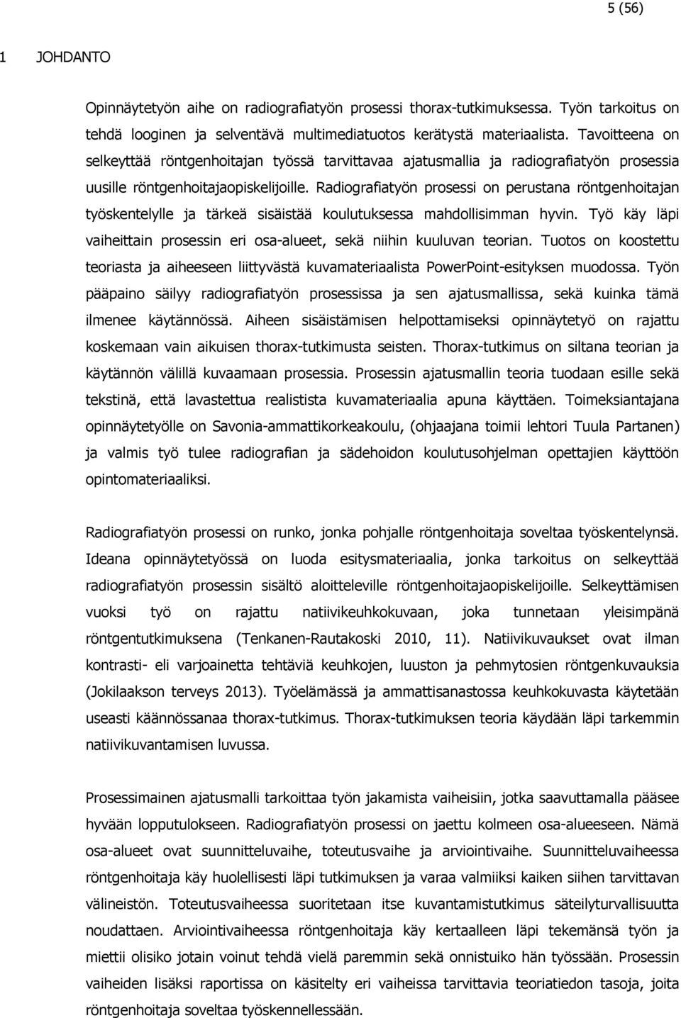 Radiografiatyön prosessi on perustana röntgenhoitajan työskentelylle ja tärkeä sisäistää koulutuksessa mahdollisimman hyvin.