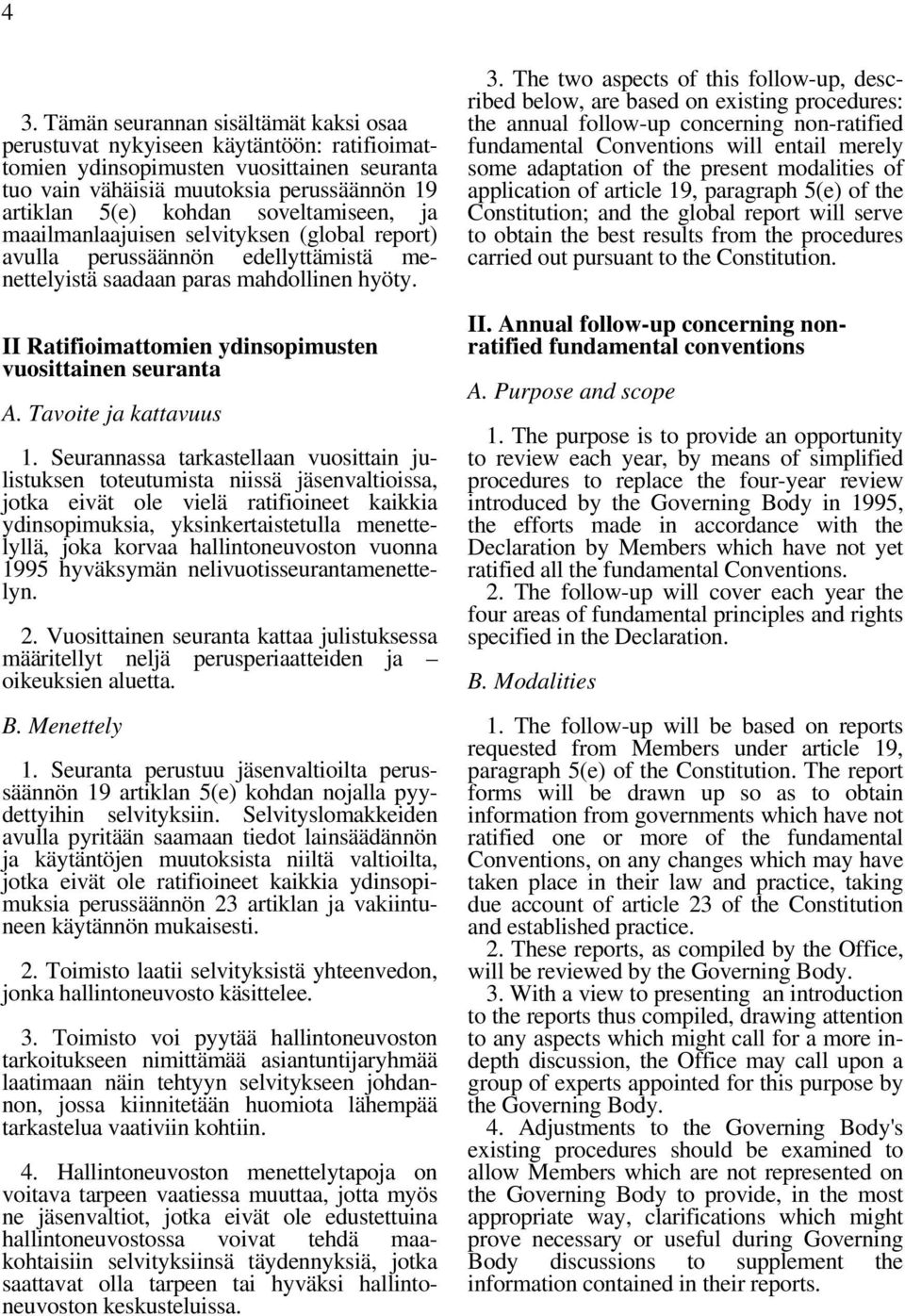 II Ratifioimattomien ydinsopimusten vuosittainen seuranta A. Tavoite ja kattavuus 1.
