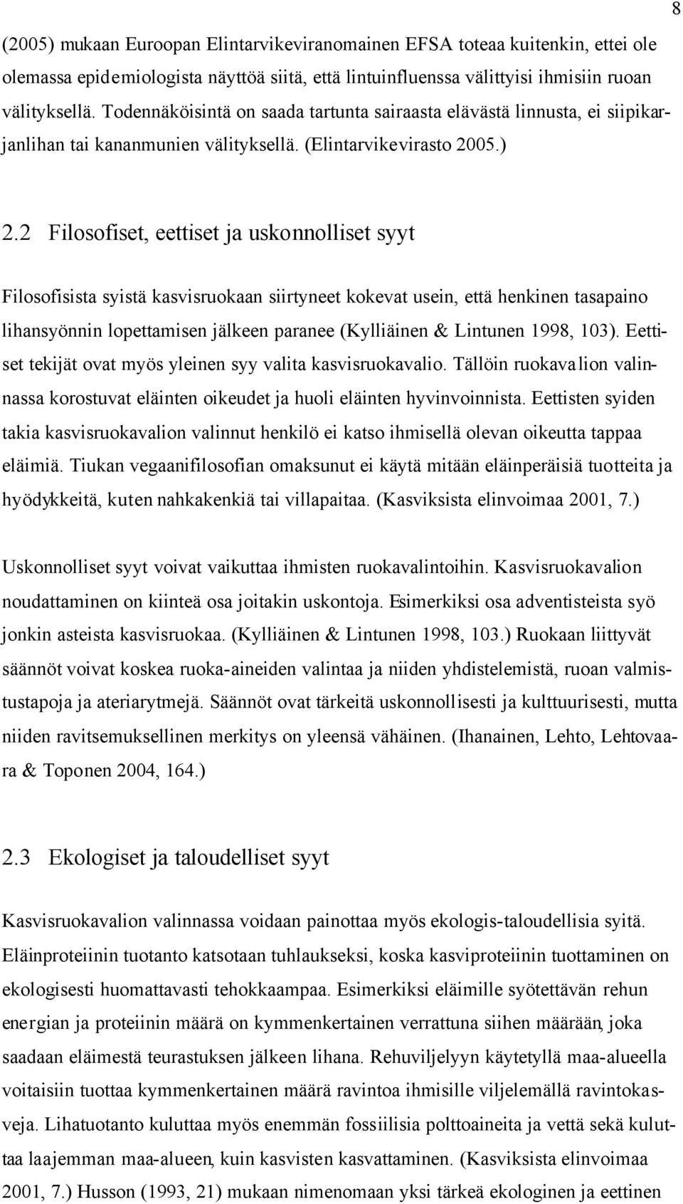 2 Filosofiset, eettiset ja uskonnolliset syyt Filosofisista syistä kasvisruokaan siirtyneet kokevat usein, että henkinen tasapaino lihansyönnin lopettamisen jälkeen paranee (Kylliäinen & Lintunen