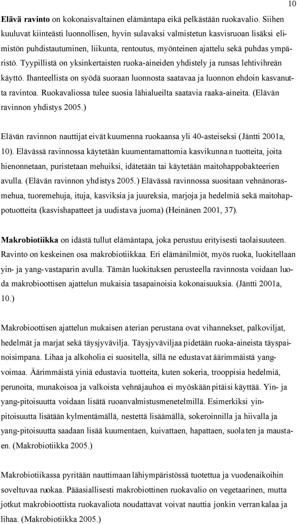 Tyypillistä on yksinkertaisten ruoka-aineiden yhdistely ja runsas lehtivihreän käyttö. Ihanteellista on syödä suoraan luonnosta saatavaa ja luonnon ehdoin kasvanutta ravintoa.