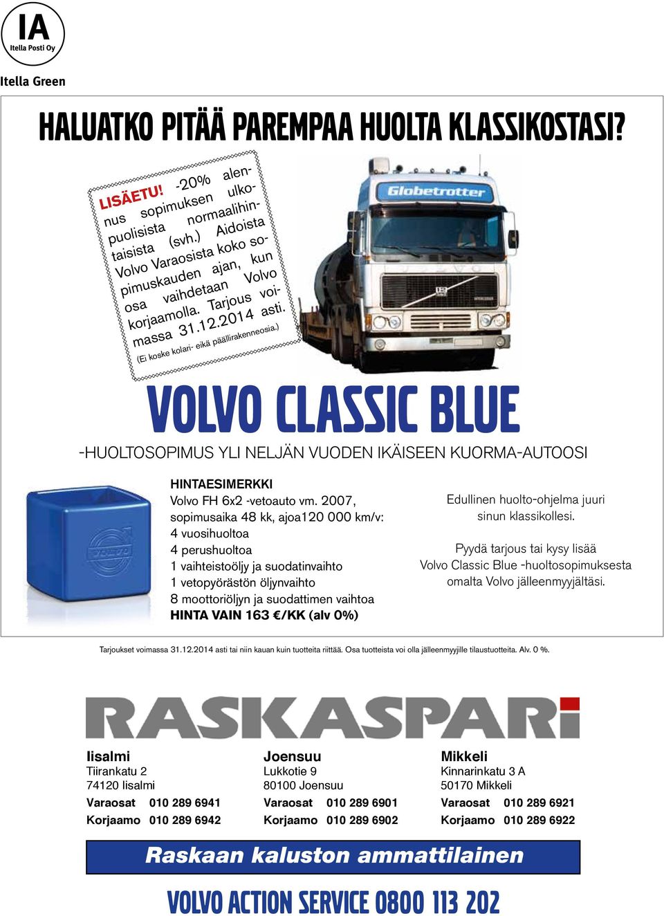 ) volvo classic blue -HUOLTOSOPIMUS YLI NELJÄN VUODEN IKÄISEEN KUORMA-AUTOOSI HINTAESIMERKKI Volvo FH 6x2 -vetoauto vm.