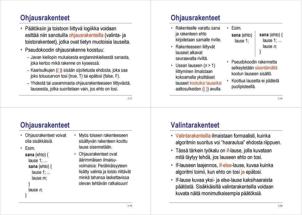 Kaarisulkujen (( )) sisään sijoitetusta ehdosta, joka saa joko totuusarvon tosi (true, ) tai epätosi (false, ).