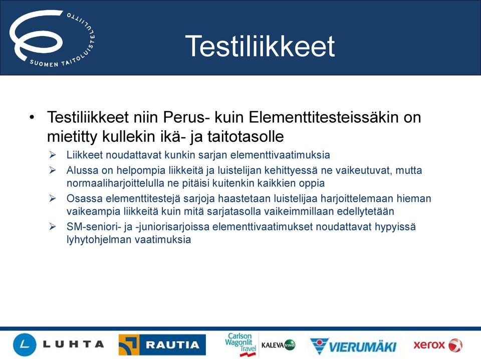 pitäisi kuitenkin kaikkien oppia Osassa elementtitestejä sarjoja haastetaan luistelijaa harjoittelemaan hieman vaikeampia liikkeitä kuin