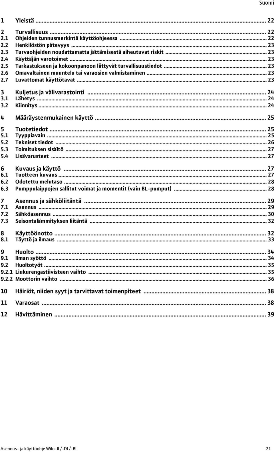 .. 24 3.1 Lähetys... 24 3.2 Kiinnitys... 24 4 Määräystenmukainen käyttö... 25 5 Tuotetiedot... 25 5.1 Tyyppiavain... 25 5.2 Tekniset tiedot... 26 5.3 Toimituksen sisältö... 27 5.4 Lisävarusteet.