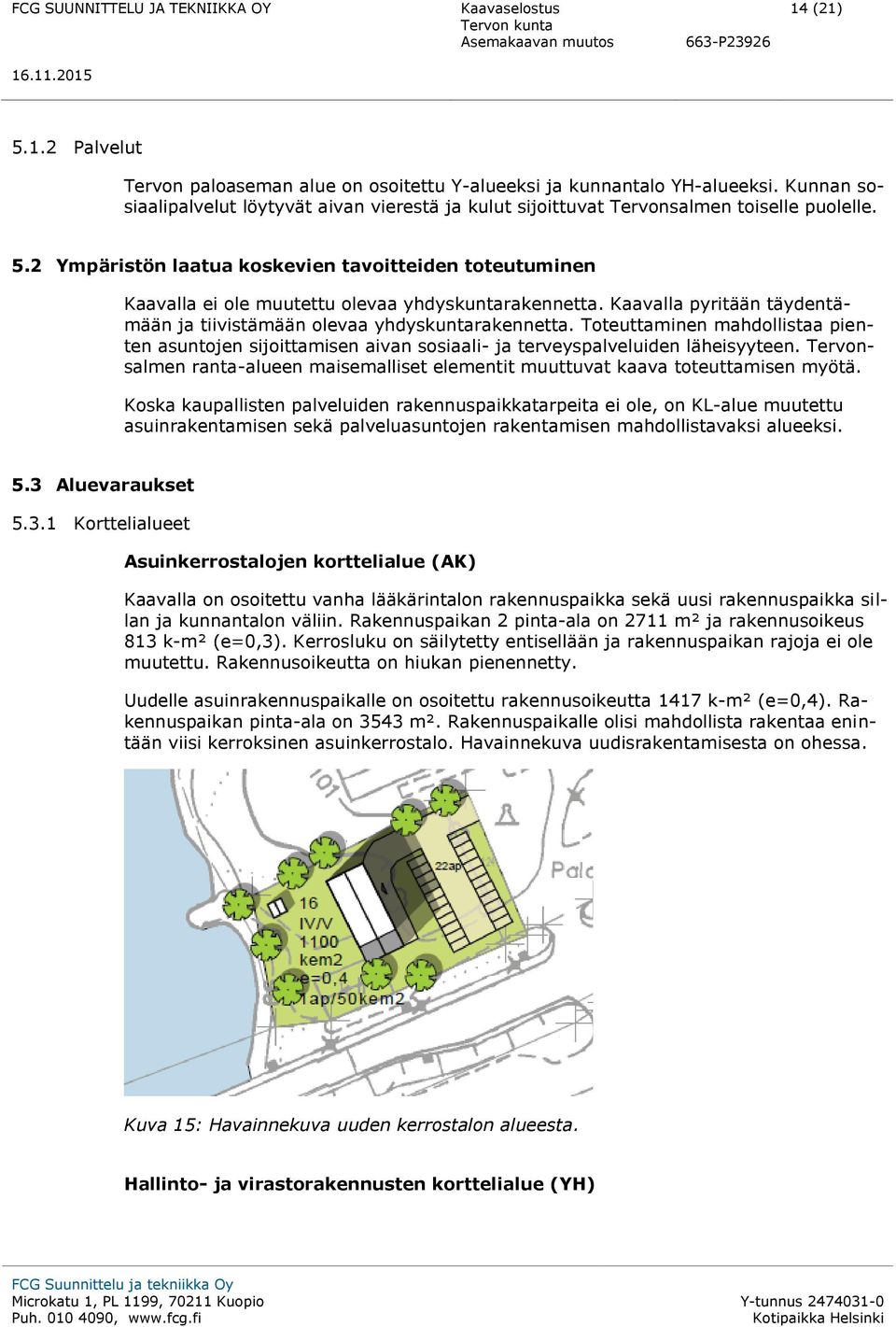 Tervonsalmen ranta-alueen maisemalliset elementit muuttuvat kaava toteuttamisen myötä.