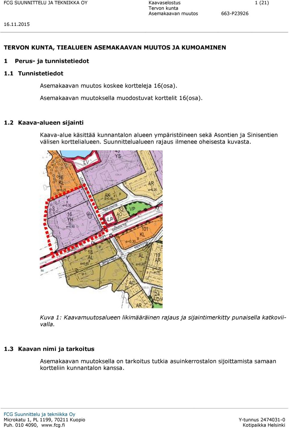 (osa). 1.2 Kaava-alueen sijainti Kaava-alue käsittää kunnantalon alueen ympäristöineen sekä Asontien ja Sinisentien välisen korttelialueen.