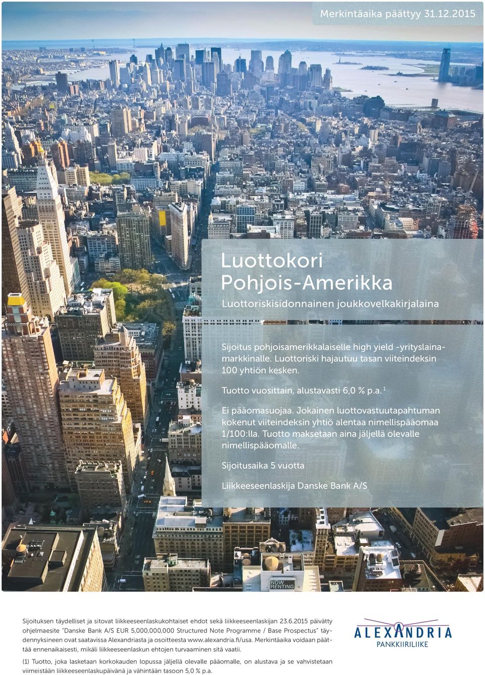 Jokainen luottovastuutapahtuman kokenut viiteindeksin yhtiö alentaa nimellispääomaa 1/100:lla. Tuotto maksetaan aina jäljellä olevalle nimellispääomalle.