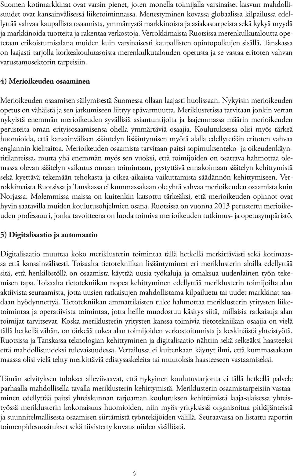 Verrokkimaista Ruotsissa merenkulkutaloutta opetetaan erikoistumisalana muiden kuin varsinaisesti kaupallisten opintopolkujen sisällä.