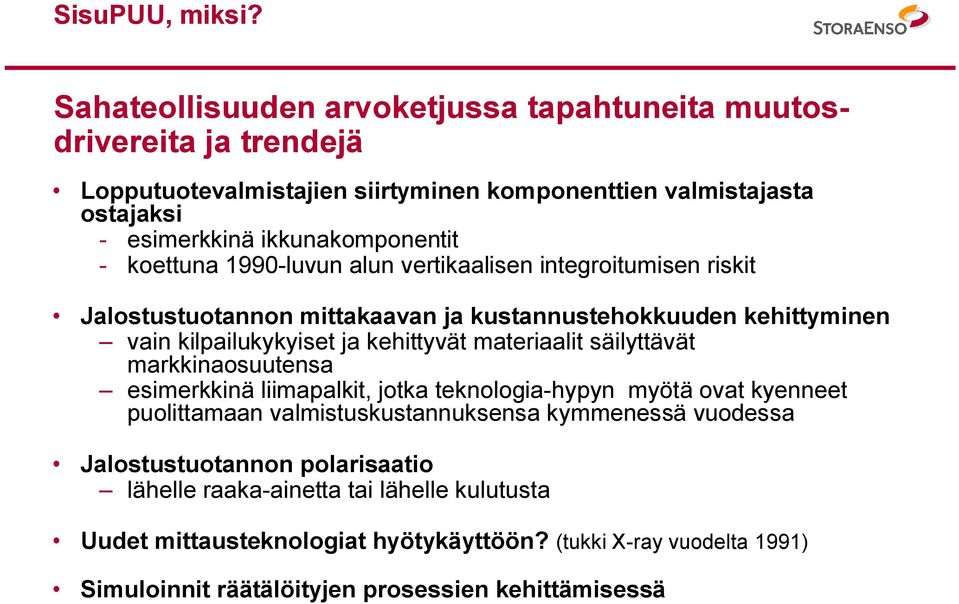 koettuna 1990 luvun alun vertikaalisen integroitumisen riskit Jalostustuotannon mittakaavan ja kustannustehokkuuden kehittyminen vain kilpailukykyiset ja kehittyvät materiaalit