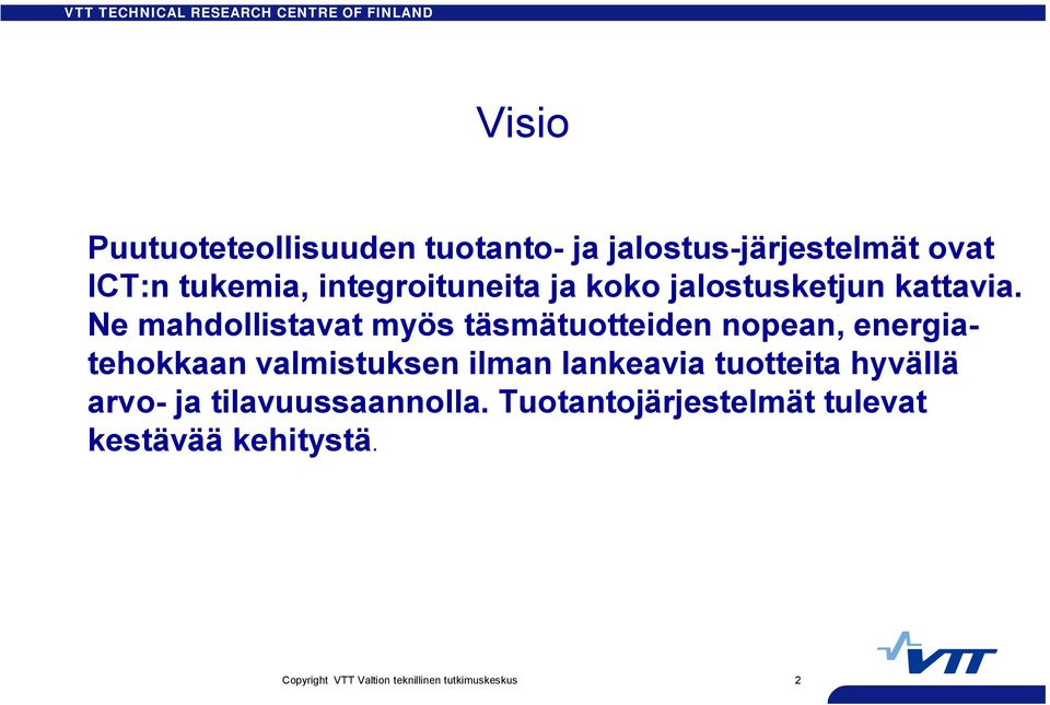 Ne mahdollistavat myös täsmätuotteiden nopean, energiatehokkaan valmistuksen