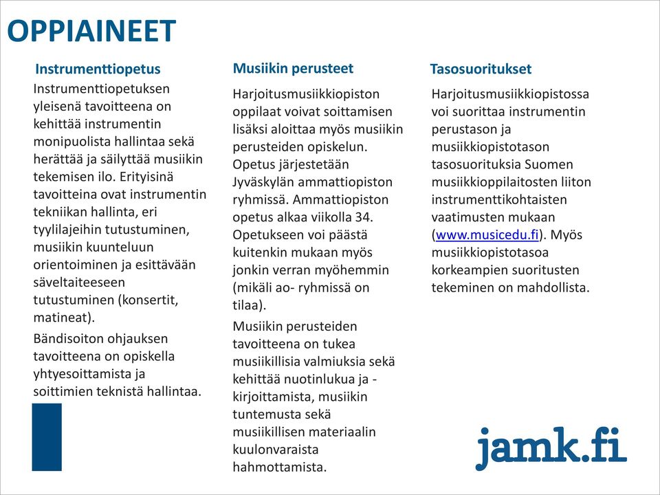 Bändisoiton ohjauksen tavoitteena on opiskella yhtyesoittamista ja soittimien teknistä hallintaa.