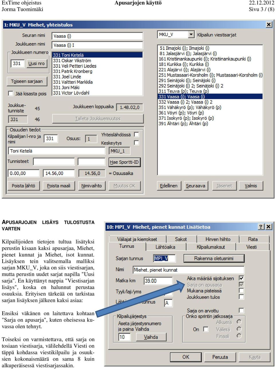 En käyttänyt nappia "Viestisarjan lisäys", koska en halunnut perustaa osuuksia.