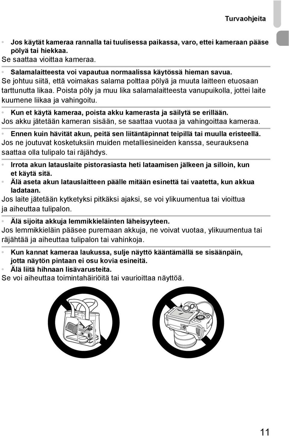 Poista pöly ja muu lika salamalaitteesta vanupuikolla, jottei laite kuumene liikaa ja vahingoitu. Kun et käytä kameraa, poista akku kamerasta ja säilytä se erillään.