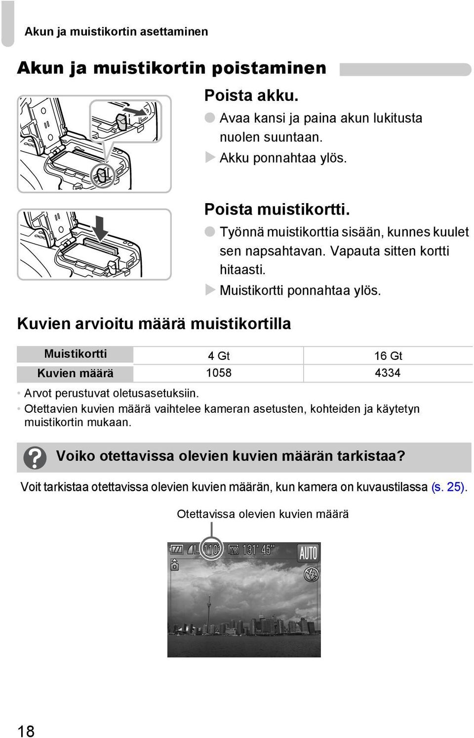 Muistikortti ponnahtaa ylös. Muistikortti 4 Gt 16 Gt Kuvien määrä 1058 4334 Arvot perustuvat oletusasetuksiin.