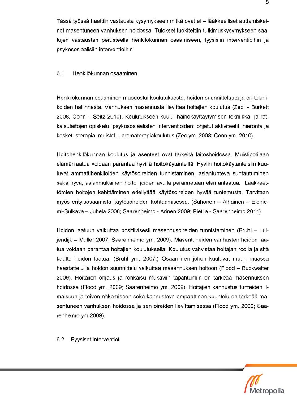 1 Henkilökunnan osaaminen Henkilökunnan osaaminen muodostui koulutuksesta, hoidon suunnittelusta ja eri tekniikoiden hallinnasta.