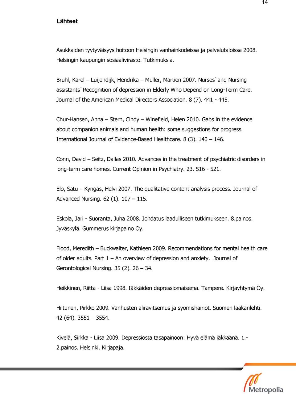 Chur-Hansen, Anna Stern, Cindy Winefield, Helen 2010. Gabs in the evidence about companion animals and human health: some suggestions for progress. International Journal of Evidence-Based Healthcare.