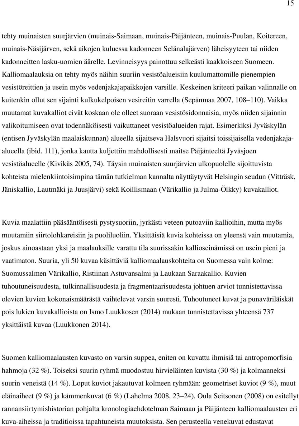 Kalliomaalauksia on tehty myös näihin suuriin vesistöalueisiin kuulumattomille pienempien vesistöreittien ja usein myös vedenjakajapaikkojen varsille.