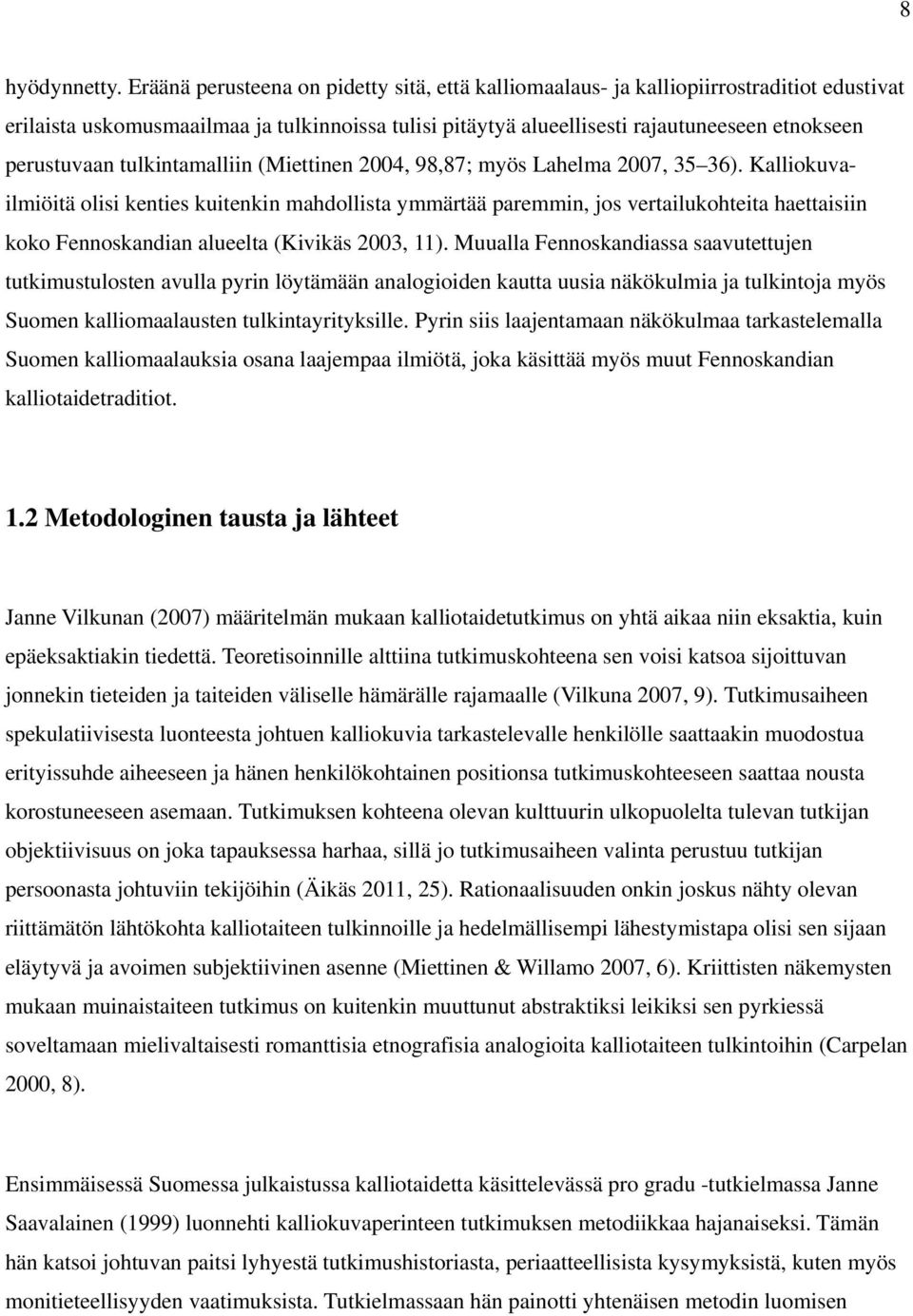 tulkintamalliin (Miettinen 2004, 98,87; myös Lahelma 2007, 35 36).