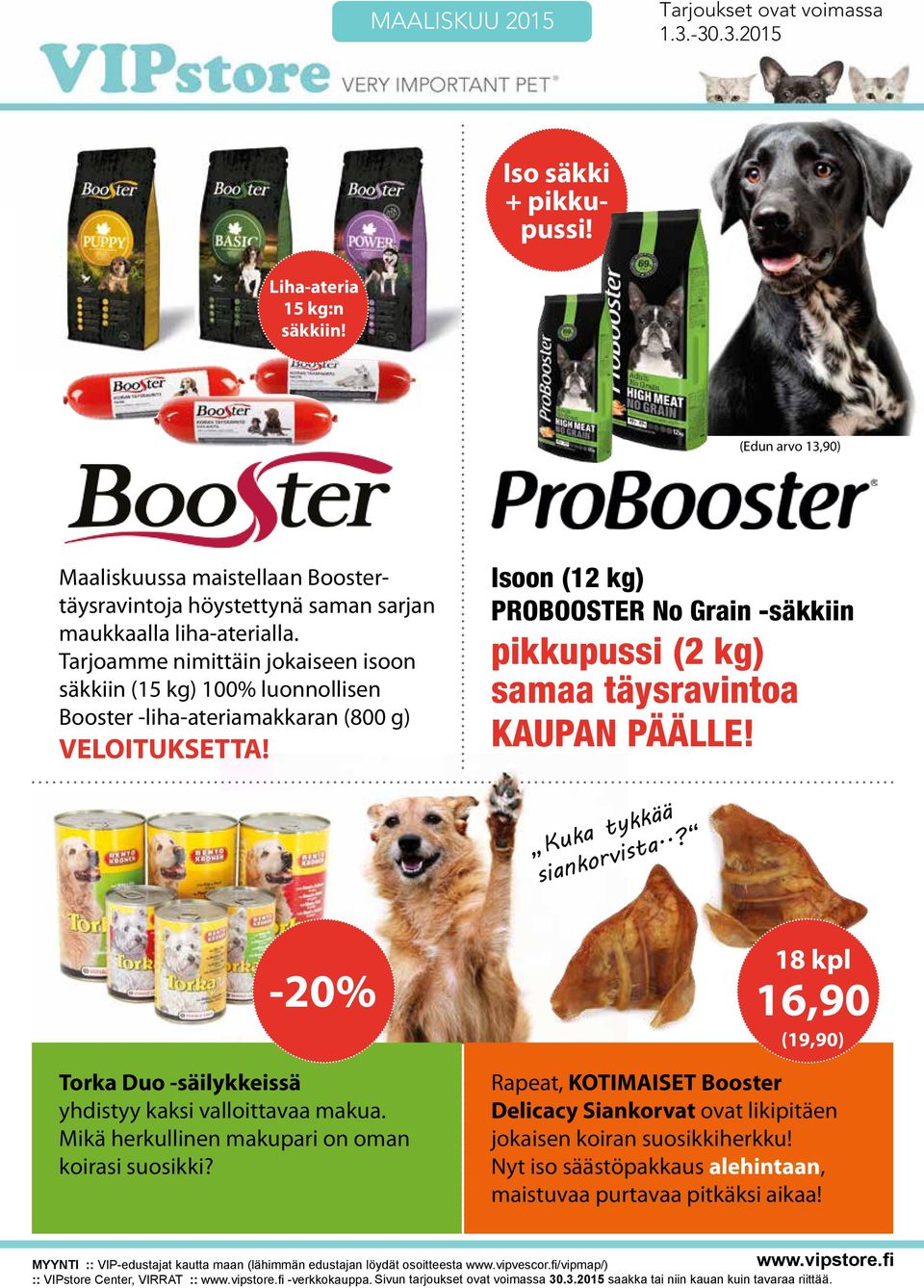 Isoon (12 kg) PROBOOSTER No Grain -säkkiin pikkupussi (2 kg) samaa täysravintoa KAUPAN PÄÄLLE! Kuka tykkää siankorvista..? -20% Torka Duo -säilykkeissä yhdistyy kaksi valloittavaa makua.