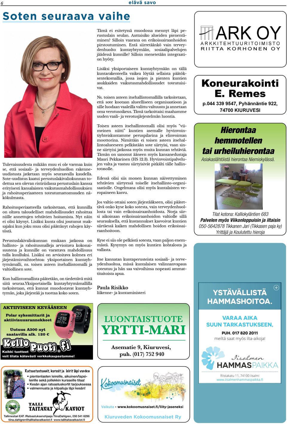 ARK OY A R K K I T E H T U U R I T O I M I S T O R I I T T A K O R H O N E N O Y Tulevaisuudesta mikään muu ei ole varmaa kuin se, että sosiaali- ja terveydenhuollon rakenneuudistusta jatketaan myös